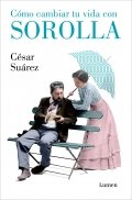 Cómo cambiar tu vida con Sorolla | César Suárez