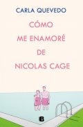 Cómo me enamoré de Nicolas Cage | Carla Quevedo