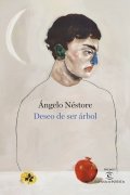 Deseo de ser árbol | Ángelo Néstore