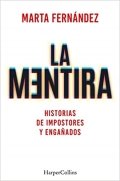 La mentira. Historias de impostores y engañados | Marta Fernández
