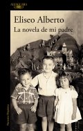 La novela de mi padre | Eliseo Alberto