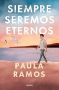 Siempre seremos eternos | Paula Ramos