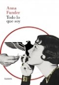 Todo lo que soy (Anna Funder) | Anna Funder