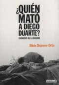 ¿Quién mató a Diego Duarte? | Alicia Dujovne Ortíz